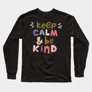 Keep Calm And Be Kind Long Sleeve T-Shirt